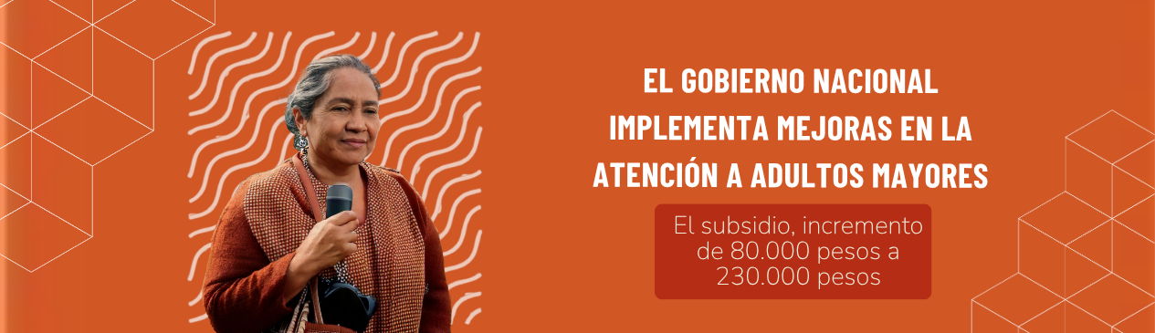 Programa Colombia Mayor fortalece cobertura y montos de subsidio Programa Colombia Mayor fortalece cobertura y montos de subsidio