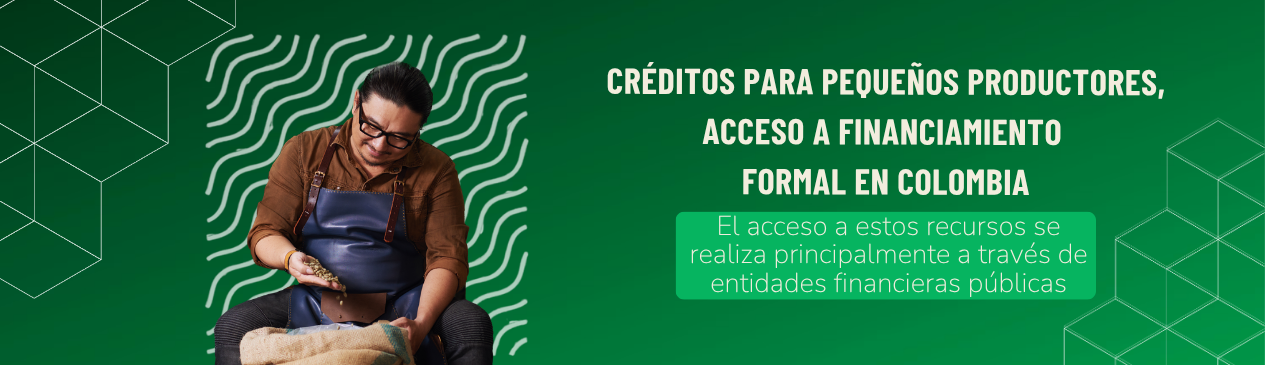 Créditos para pequeños productores: acceso a financiamiento formal en Colombia