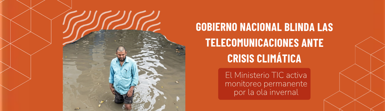Gobierno Nacional blinda las telecomunicaciones ante crisis climática