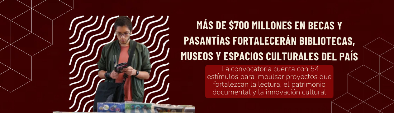 Más de $700 millones en becas y pasantías fortalecerán bibliotecas, museos y espacios culturales del país