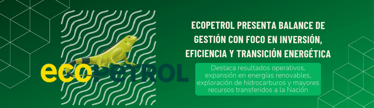 Ecopetrol presenta balance de gestión con foco en inversión, eficiencia y transición energética