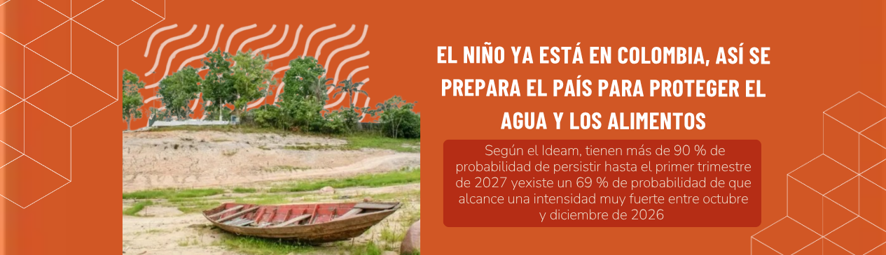 El Niño ya está en Colombia, así se prepara el país para proteger el agua y los alimentos